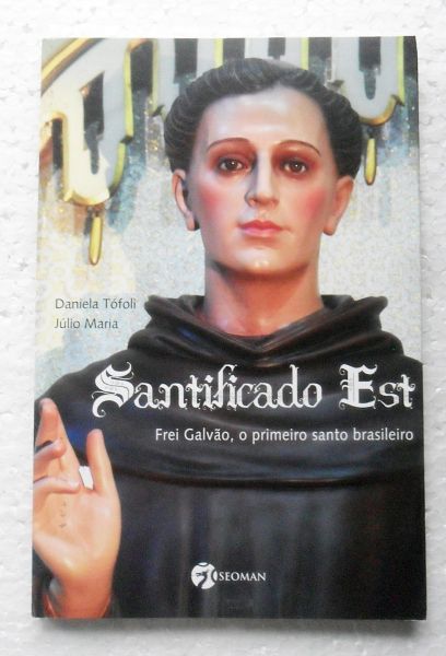 LIVRO SANTIFICADO EST FREI GALVÃO, O PRIMEIRO SANTO BRASILEIRO