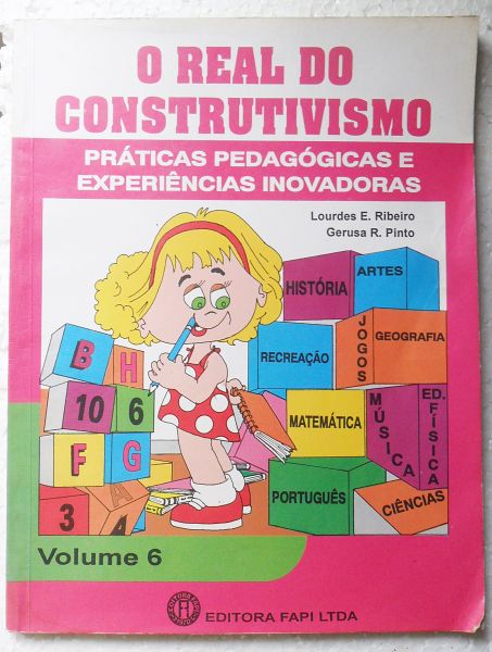 LIVRO O REAL DO CONSTRUTIVISMO PRÁTICAS PEDAGÓGICAS E EXPERIÊNCIAS INOVADORAS VOLUME 6
