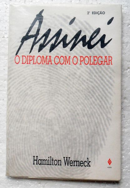 LIVRO ASSINEI O DIPLOMA COM O POLEGAR HAMILTON WERNECK